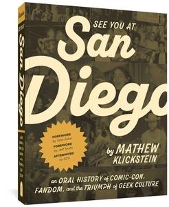 See You at San Diego: An Oral History of Comic-Con, Fandom, and the Triumph of Geek Culture di Mathew Klickstein edito da FANTAGRAPHICS BOOKS