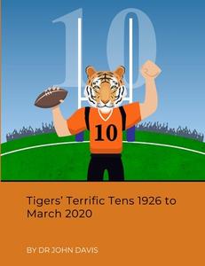 Tigers' Terrific Tens 1926 To March 2020 di John Davis edito da Lulu.com