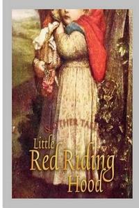 Little Red Riding Hood and Other Tales di Jacob, Wilhelm Grimm edito da Createspace Independent Publishing Platform