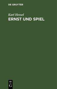 Ernst und Spiel di Karl Hessel edito da De Gruyter