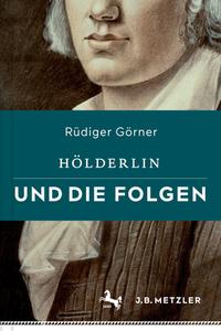 Hölderlin und die Folgen di Rüdiger Görner edito da Metzler Verlag, J.B.