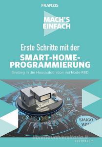 Mach's einfach: Erste Schritte mit Smart-Home-Programmierung di Udo Brandes edito da Franzis Verlag GmbH