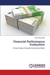 Financial Performance Evaluation di Abdi Dufera-Meta edito da LAP Lambert Academic Publishing