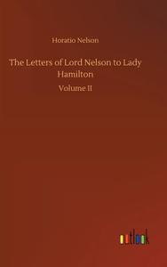 The Letters of Lord Nelson to Lady Hamilton di Horatio Nelson edito da Outlook Verlag
