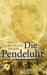 Die Pendeluhr di Peter Josef Dickers edito da Books on Demand