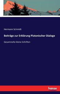 Beiträge zur Erklärung Platonischer Dialoge di Hermann Schmidt edito da hansebooks