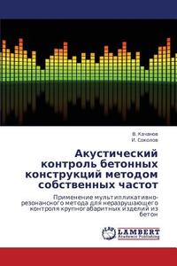 Akusticheskiy Kontrol' Betonnykh Konstruktsiy Metodom Sobstvennykh Chastot di Kachanov V, Sokolov I edito da Lap Lambert Academic Publishing