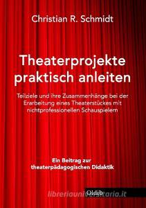 Theaterprojekte anleiten di Christian R. Schmidt edito da Oldib Verlag