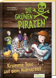 Die Grünen Piraten - Krumme Tour auf dem Hühnerhof di Andrea Poßberg, Corinna Böckmann edito da Südpol Verlag GmbH