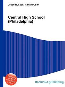 Central High School (philadelphia) di Jesse Russell, Ronald Cohn edito da Book On Demand Ltd.