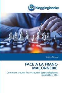 FACE A LA FRANC-MAÇONNERIE di Caroline Rémond edito da BloggingBooks
