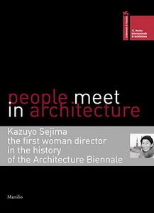 People Meet In Architecture di Kazuyo Sejima edito da Marsilio