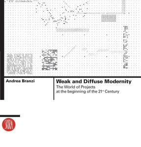 Weak and Diffuse Modernity: The World of Projects at the Beginning of the 21st Century edito da SKIRA