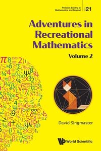 Adventures In Recreational Mathematics: Selected Writings On Recreational Mathematics And Its History - Volume Ii di David Singmaster edito da World Scientific Publishing Co Pte Ltd