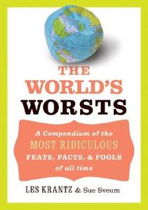 The World's Worsts: A Compendium of the Most Ridiculous Feats, Facts, & Fools of All Time di Les Krantz edito da HarperResource