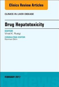 Drug Hepatotoxicity, An Issue Of Clinics In Liver Disease di Vinod Rustgi edito da Elsevier - Health Sciences Division