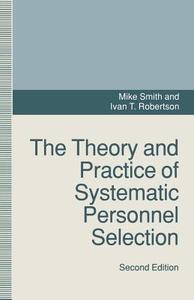 The Theory and Practice of Systematic Personnel Selection di Ivan Robertson, Mike Smith edito da Palgrave Macmillan UK