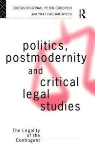 Politics, Postmodernity and Critical Legal Studies di Costas Douzinas edito da Routledge