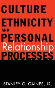 Culture, Ethnicity, and Personal Relationship Processes di Stanley O. Gaines edito da Taylor & Francis Ltd