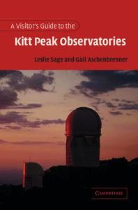 A Visitor's Guide to the Kitt Peak Observatories di Leslie Sage edito da Cambridge University Press