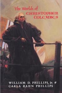 The Worlds of Christopher Columbus di William D. Phillips, Jr. Phillips edito da Cambridge University Press