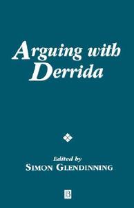 Arguing with Derrida di Glendinning edito da John Wiley & Sons