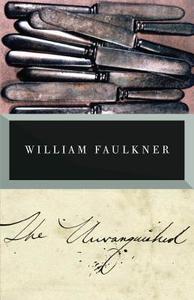 The Unvanquished di William Faulkner edito da VINTAGE