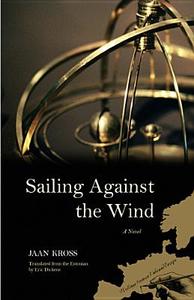 Sailing Against the Wind di Jaan Kross edito da NORTHWESTERN UNIV PR