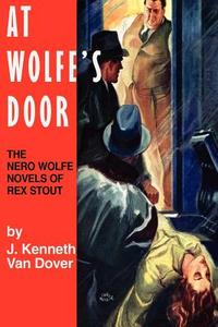 At Wolfe's Door: The Nero Wolfe Novels of Rex Stout di J. Kenneth Van Dover edito da JAMES A ROCK & CO PUBL