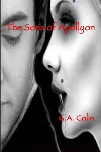 The Sons of Apollyon di G. A. Colin edito da Lulu.com