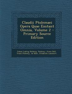 Claudii Ptolemaei Opera Quae Exstant Omnia, Volume 2 di Johan Ludvig Heiberg, Ptolemy, Franz Boll edito da Nabu Press