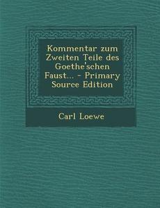 Kommentar Zum Zweiten Teile Des Goethe'schen Faust... - Primary Source Edition di Carl Loewe edito da Nabu Press