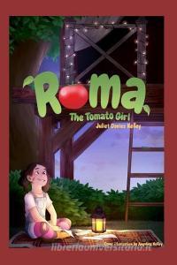 Roma The Tomato Girl di Juliet Davies Kelley edito da DRAFT2DIGITAL LLC