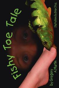 Fishy Toe Tale di Gregory A. Martin edito da AuthorHouse