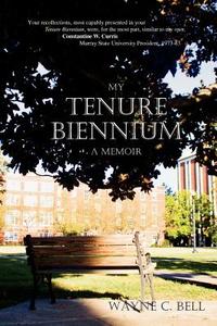 My Tenure Biennium a Memoir di Wayne C. Bell edito da Createspace