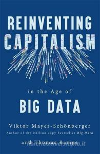 Reinventing Capitalism in the Age of Big Data di Viktor Mayer-Schönberger, Thomas Ramge edito da Hodder And Stoughton Ltd.