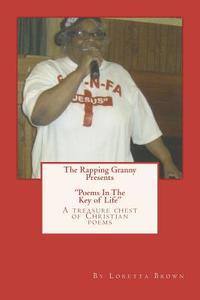 The Rapping Granny Presents Poems in the Key of Life: Rapping in the Key of Life di Mrs Loretta Brown edito da Createspace