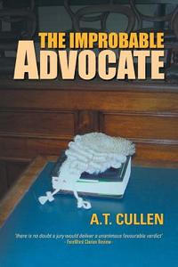 The Improbable Advocate di A. T. Cullen edito da Xlibris