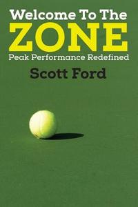 Welcome to the Zone: Peak Performance Redefined di Scott Ford edito da OUTSKIRTS PR