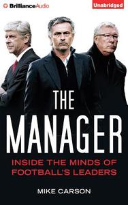 The Manager: Inside the Minds of Football's Leaders di Mike Carson edito da Brilliance Audio