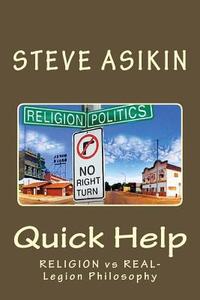 Quick Help: Religion Vs Real-Legion Philosophy di Steve Asikin edito da Createspace