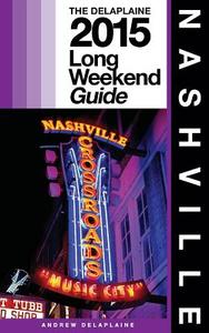 Nashville - The Delaplaine 2015 Long Weekend Guide di Andrew Delaplaine edito da Createspace
