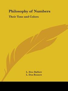 Philosophy of Numbers: Their Tone and Colors di L. Dow Balliett, L. Don Bennett edito da Kessinger Publishing