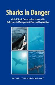 Sharks in Danger: Global Shark Conservation Status with Reference to Management Plans and Legislation di Rachel Cunningham-Day edito da UPUBLISH.COM