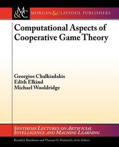 Computational Aspects of Cooperative Game Theory di Georgios Chalkiadakis, Edith Elkind, Michael Wooldridge edito da Morgan & Claypool Publishers