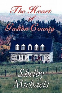 The Heart Of Gaston County di Shelby Michaels edito da America Star Books