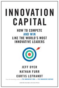 Innovation Capital di Jeff Dyer, Nathan Furr, Curtis Lefrandt edito da Harvard Business Review Press