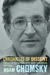 Chronicles of Dissent: Interviews with David Barsamian, 1984-1996 di Noam Chomsky, David Barsamian edito da HAYMARKET BOOKS