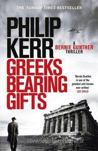 Greeks Bearing Gifts di Philip Kerr edito da Quercus Publishing
