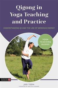 Qigong in Yoga Teaching and Practice: Understanding Qi and the Use of Meridian Energy di Joo Teoh edito da SINGING DRAGON